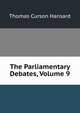 The Parliamentary Debates, Volume 9, Thomas Curson Hansard 