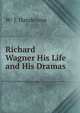 Richard Wagner His Life and His Dramas, W/ J. Handerson 