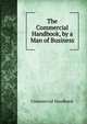 The Commercial Handbook, by a Man of Business, Commercial Handbook 