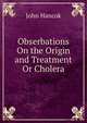 Obserbations On the Origin and Treatment Or Cholera, John Hancok 