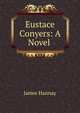 Eustace Conyers: A Novel ., James Hannay 
