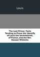 The Lost Prince: Facts Tending to Prove the Identify of Louis the Seventeenth, of France, and the Rev. Eleazar Williams, Louis 