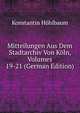 Mitteilungen Aus Dem Stadtarchiv Von Koln, Volumes 19-21 (German Edition), Konstantin Hohlbaum 