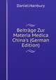 Beitr?ge Zur Materia Medica China's (German Edition), Daniel Hanbury 