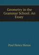 Geometry in the Grammar School: An Essay ., Paul Henry Hanus 