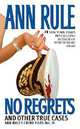 No Regrets and Other True Cases (Ann Rule's Crime Files Series #11), Rule, Ann 