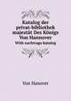 Katalog Der Privat-Bibliothek Seiner Majestat Des Konigs Von Hannover. With Nachtrags-Katalog (German Edition), Hanover 