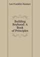 Building Boyhood: A Book of Principles, Lee Franklin Hanmer 