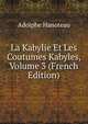 La Kabylie Et Les Coutumes Kabyles, Volume 3 (French Edition), Adolphe Hanoteau 