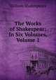 The Works of Shakespear: In Six Volumes, Volume 1, Уильям Шекспир 