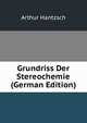 Grundriss Der Stereochemie (German Edition), Arthur Hantzsch 