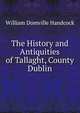 The History and Antiquities of Tallaght, County Dublin, William Domville Handcock 