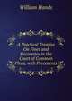 A Practical Treatise On Fines and Recoveries in the Court of Common Pleas, with Precedents, William Hands 
