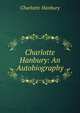 Charlotte Hanbury: An Autobiography, Charlotte Hanbury 