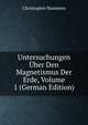 Untersuchungen Uber Den Magnetismus Der Erde, Volume 1 (German Edition), Christopher Hansteen 