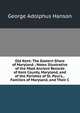 Old Kent: The Eastern Shore of Maryland ; Notes Illustrative of the Most Ancient Records of Kent County, Maryland, and of the Parishes of St. Paul's, . Families of Maryland, and Their C, George Adolphus Hanson 