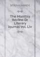 The Monthly Review Or Literary Journal Vol. Liv, SEVERAL HANDS 