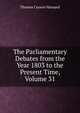 The Parliamentary Debates from the Year 1803 to the Present Time, Volume 31, Thomas Curson Hansard 