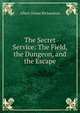 The Secret Service: The Field, the Dungeon, and the Escape, Albert Deane Richardson 
