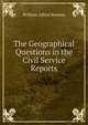 The Geographical Questions in the Civil Service Reports, William Alfred Browne 