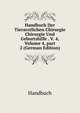 Handbuch Der Tierarztlichen Chirurgie Chirurgie Und Geburtshilfe . V. 4, Volume 4, part 2 (German Edition), Handbuch 
