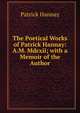 The Poetical Works of Patrick Hannay: A.M. Mdcxii; with a Memoir of the Author, Patrick Hannay 