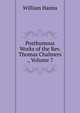 Posthumous Works of the Rev. Thomas Chalmers ., Volume 7, William Hanna 