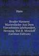 Bruder Hansens Marienlieder Aus Dem Vierzehnten Jahrhundert, Herausg. Von R. Minzloff (German Edition), Hans 
