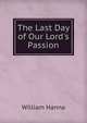 The Last Day of Our Lord's Passion, William Hanna 