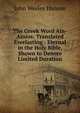 The Greek Word Ain-Ainios: Translated Everlasting - Eternal in the Holy Bible, Shown to Denote Limited Duration, John Wesley Hanson 