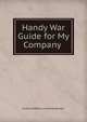 Handy War Guide for My Company ., Andre Godefroy Lionel Hanguillart 