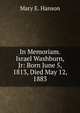 In Memoriam. Israel Washburn, Jr: Born June 5, 1813, Died May 12, 1883, Mary E. Hanson 