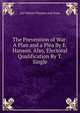 The Prevention of War: A Plan and a Plea By E. Hanson. Also, Electoral Qualification By T. Single., Ltd Nelson Thomas And Sons 