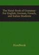 The Hand-Book of Grammar: For English, German, French, and Italian Students, Handbook 
