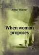 When woman proposes, Anne Warner 
