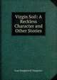 Virgin Soil: A Reckless Character and Other Stories, Ivan Sergeevich Turgenev 