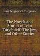 The Novels and Stories of Ivan Turgenieff: The Jew, and Other Stories, Ivan Sergeevich Turgenev 