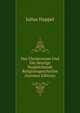 Das Christentum Und Die Heutige Vergleichende Religionsgeschichte (German Edition), Julius Happel 