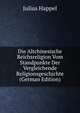 Die Altchinesische Reichsreligion Vom Standpunkte Der Vergleichende Religionsgeschichte (German Edition), Julius Happel 