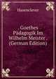 . Goethes Padagogik Im Wilhelm Meister . (German Edition), Hasenclever 