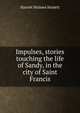 Impulses, stories touching the life of Sandy, in the city of Saint Francis, Harriet Holmes Haslett 