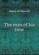 The man of his time, James M Haswell 
