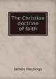 The Christian doctrine of faith, Hastings, James, 1852-1922 