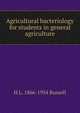 Agricultural bacteriology for students in general agriculture, H L. 1866-1954 Russell 
