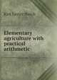 Elementary agriculture with practical arithmetic, Kirk Lester Hatch 