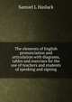 The elements of English pronunciation and articulation with diagrams, tables and exercises for the use of teachers and students of speaking and signing, Samuel L Hasluck 