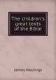 The children's great texts of the Bible, Hastings, James, 1852-1922 
