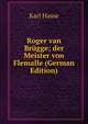 Roger van Brugge; der Meister von Flemalle (German Edition), Karl Hasse 
