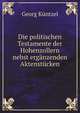 Die politischen Testamente der Hohenzollern nebst erganzenden Aktenstucken, hrsg. von Georg Kuntzel und Martin Hass (German Edition), Georg Kuntzel 