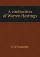 A vindication of Warren Hastings, G W Hastings 